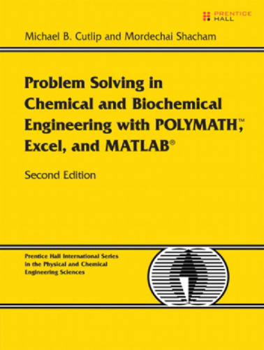 Problem Solving in Chemical and Biochemical Engineering with POLYMATH, Excel, and MATLAB (Prentice Hall International Series in the Physical and Chemical Engineering Sciences)