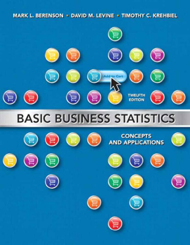 Basic Business Statistics: Concepts and Applications, 12th Edition