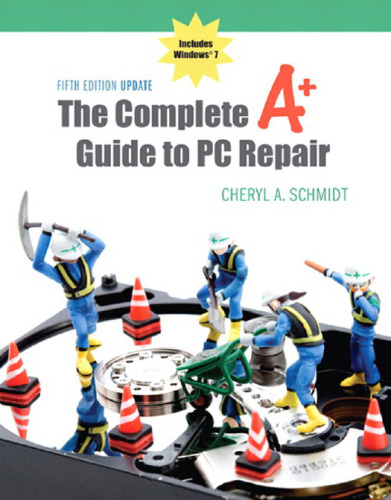 The Complete A+ Guide to PC Repair