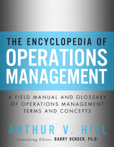 The Encyclopedia of Operations Management: A Field Manual and Glossary of Operations Management Terms and Concepts