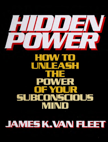 Hidden Power: How to Unleash the Power of Your Subconscious Mind