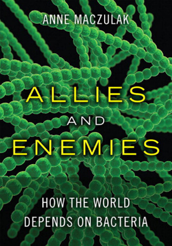 Allies and Enemies: How the World Depends on Bacteria