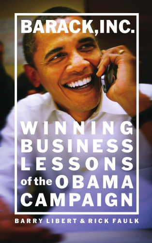 Barack, Inc.: Winning Business Lessons of the Obama Campaign
