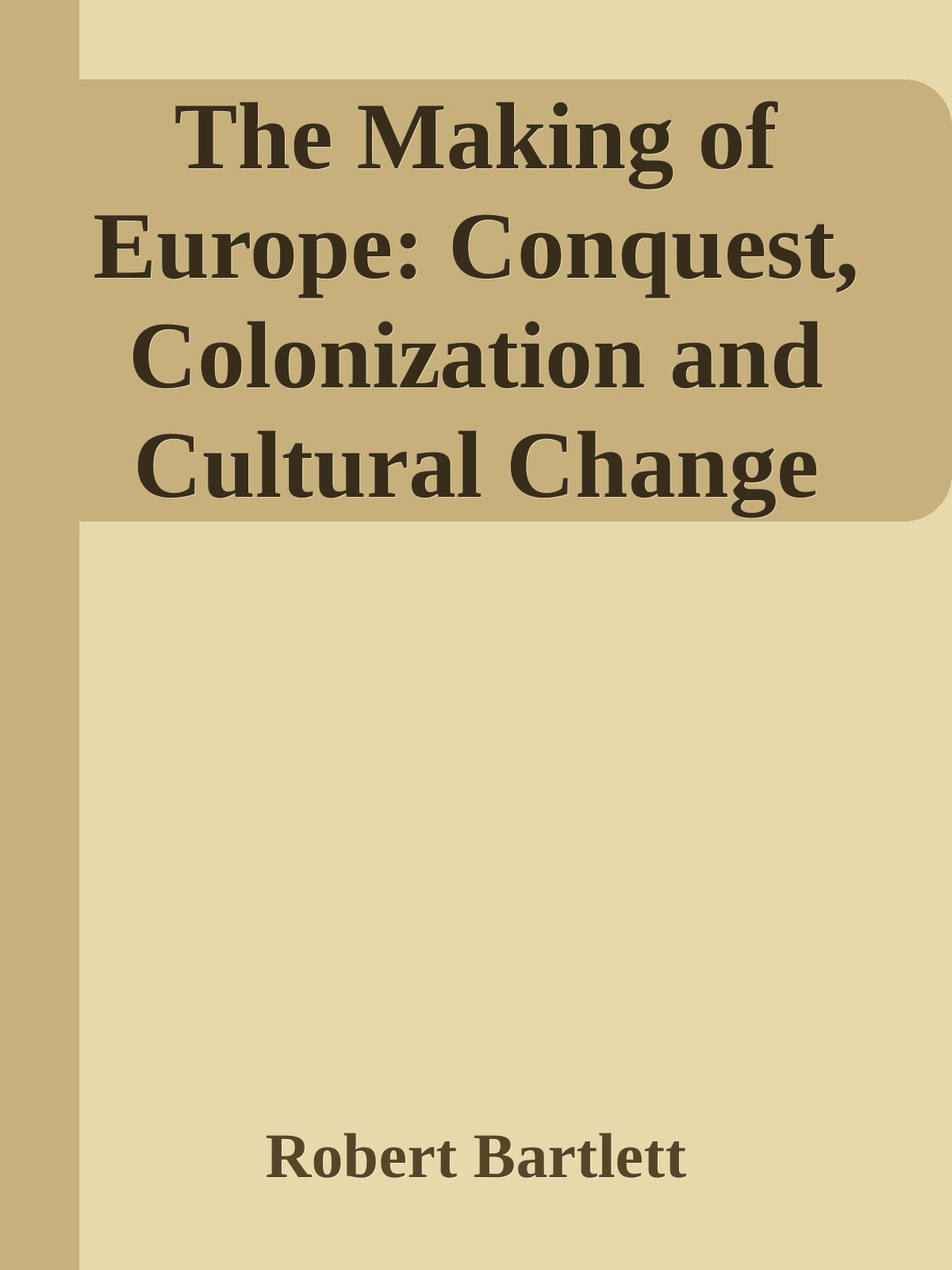 Making of Europe: Conquest, Colonization and Cultural Change, 950–1350