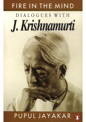 Fire in the mind: Dialogues with J. Krishnamurti