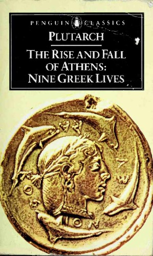 The Rise and Fall of Athens: Nine Greek Lives