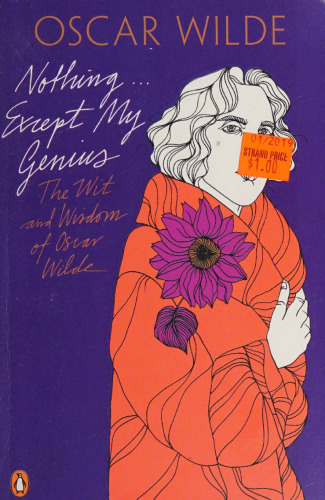 Nothing... Except My Genius: The Wit and Wisdom of Oscar Wilde