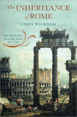 The Inheritance of Rome: Illuminating the Dark Ages 400-1000