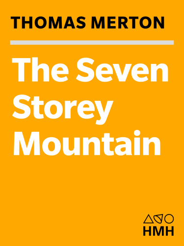 The Seven Storey Mountain: Fiftieth-Anniversary Edition