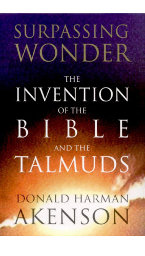 Surpassing Wonder: The Invention of the Bible and the Talmuds
