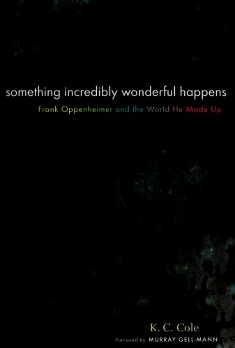 Something incredibly wonderful happens: an intimate biography of Frank Oppenheimer