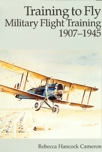 Training to Fly: Military Flight Training, 1907-1945 (008-070-00756-8)