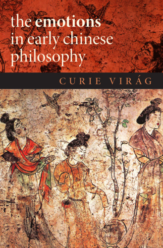 The Emotions in Early Chinese Philosophy (Emotions of the Past)
