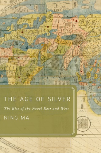 The Age of Silver: The Rise of the Novel East and West ()