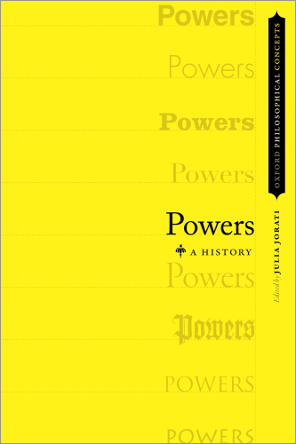 Powers: A History (Oxford Philosophical Concepts)