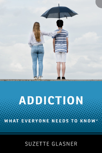 Addiction: What Everyone Needs to Know