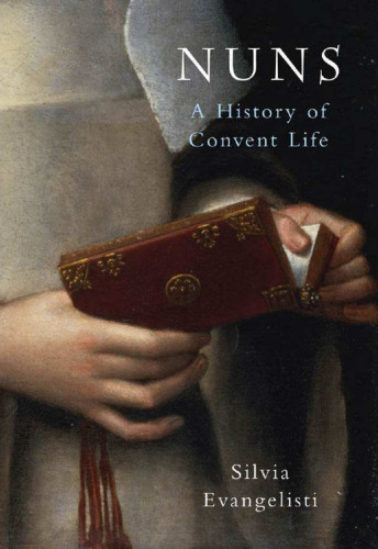 Nuns: A History of Convent Life