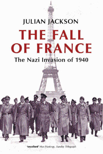 The Fall of France : The Nazi Invasion of 1940