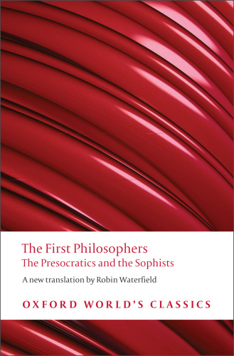The First Philosophers: The Presocratics and Sophists (Oxford World's Classics)