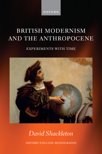 British Modernism and the Anthropocene: Experiments with Time (Oxford English Monographs)