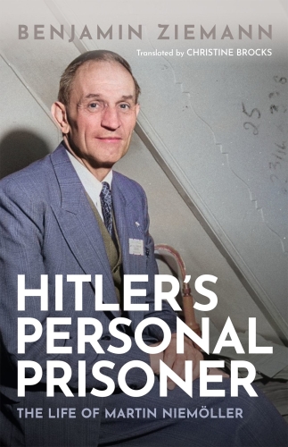 Hitler's Personal Prisoner: The Life of Martin Niemöller