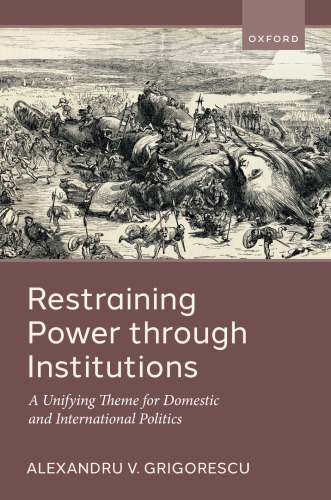 Restraining Power through Institutions: A Unifying Theme for Domestic and International Politics