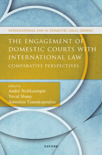 The Engagement of Domestic Courts with International Law: Comparative Perspectives (International Law and Domestic Legal Orders)