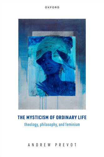 The Mysticism of Ordinary Life: Theology, Philosophy, and Feminism