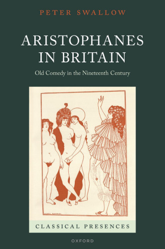 Aristophanes in Britain: Old Comedy in the Nineteenth Century (Classical Presences)