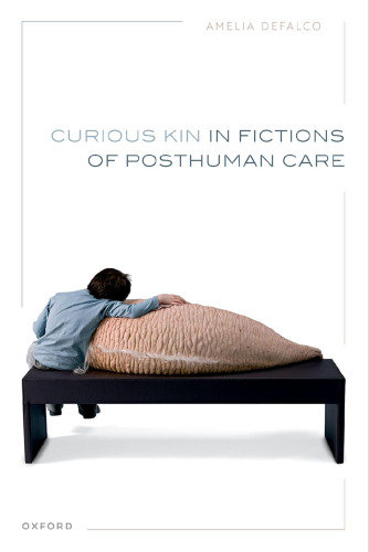 Curious Kin in Fictions of Posthuman Care