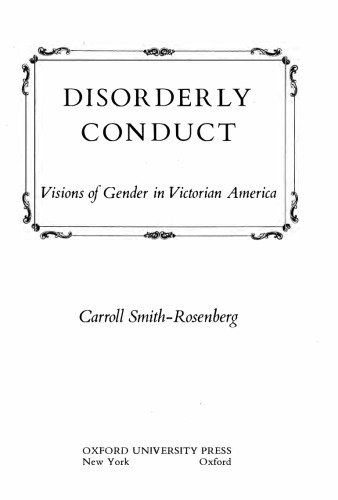 Disorderly Conduct: Visions of Gender in Victorian America
