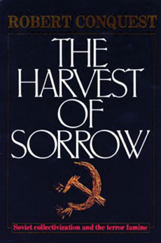 The Harvest of Sorrow: Soviet Collectivization and the Terror-Famine