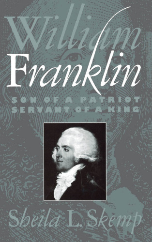 William Franklin: Son of a Patriot, Servant of a King