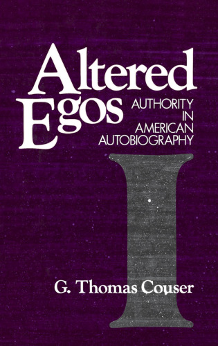 Altered Egos: Authority in American Autobiography