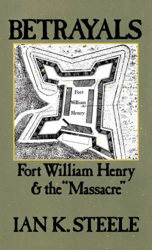 Betrayals: Fort William Henry and the "Massacre"