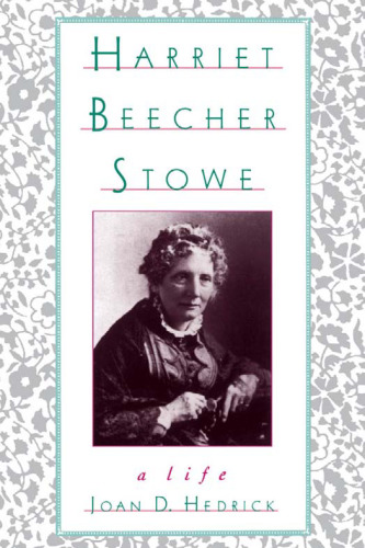 Harriet Beecher Stowe: A Life