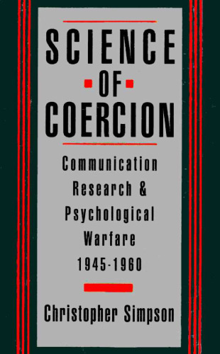 Science of Coercion: Communication Research and Psychological Warfare, 1945-1960