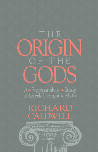 The Origin of the Gods: A Psychoanalytic Study of Greek Theogonic Myth