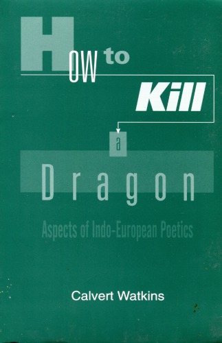 How to Kill a Dragon: Aspects of Indo-European Poetics