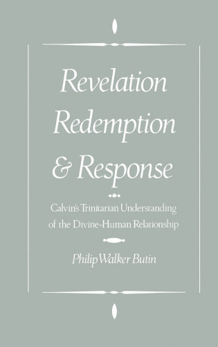 Revelation, Redemption, and Response: Calvin's Trinitarian Understanding of the Divine-Human Relationship