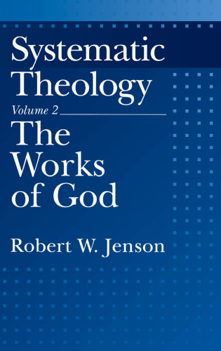Systematic Theology: Volume 2: The Works of God