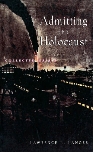 Admitting The Holocaust (collected essays )