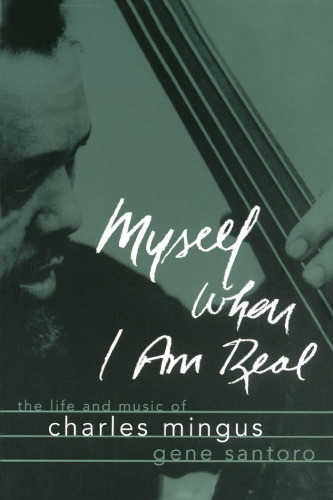 Myself When I am Real: The Life and Music of Charles Mingus