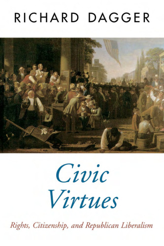 Civic Virtues: Rights, Citizenship, and Republican Liberalism (Oxford Political Theory)