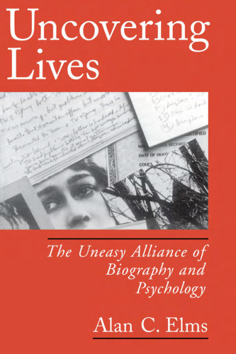 Uncovering Lives: The Uneasy Alliance of Biography and Psychology
