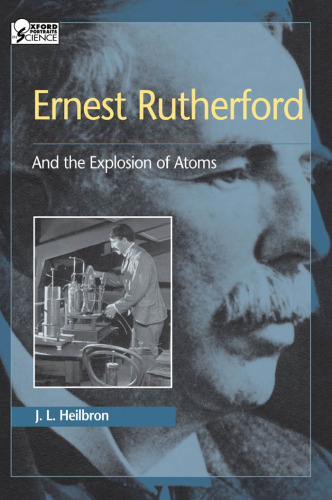Ernest Rutherford and the explosion of atoms