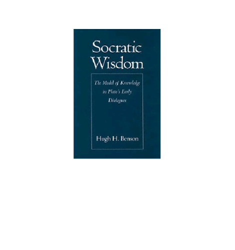 Socratic Wisdom: The Model of Knowledge in Plato's Early Dialogues