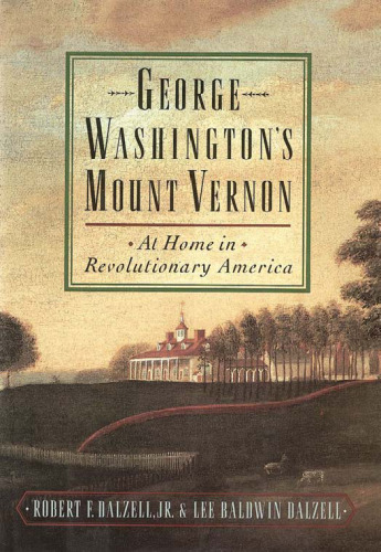 George Washington’s Mount Vernon: At Home in Revolutionary America