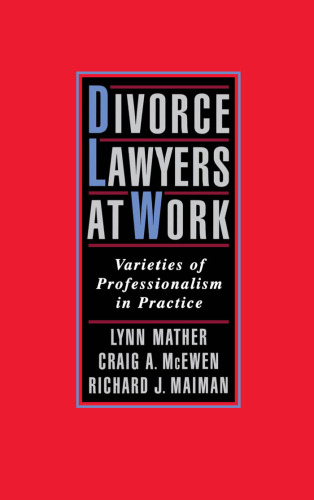 Divorce Lawyers at Work: Varieties of Professionalism in Practice