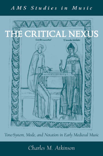 The Critical Nexus: Tone-System, Mode, and Notation in Early Medieval Music ()